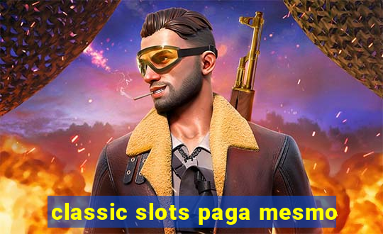 classic slots paga mesmo